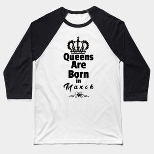 Queens Are Born In March Baseball T-Shirt